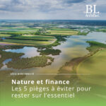 Nature et finance : les 5 pièges à éviter pour rester sur l’essentiel